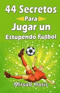 44 Secretos para Jugar un Estupendo Futbol 1