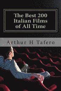 Arthur H. Tafero - The Best 200 Italian Films of All Time: Rated Number One on Amazon.com, Häftad