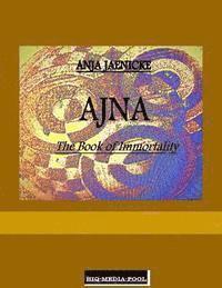 Anja Jaenicke - Ajna the Book of Immortality, Häftad