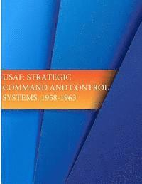 bokomslag USAF: Strategic Command and Control Systems, 1958-1963