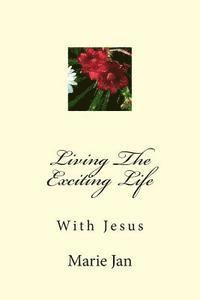 Living The Exciting Life: With Jesus 1