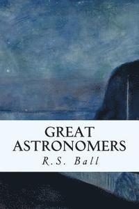 R. S. Ball - Great Astronomers, Häftad