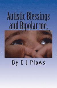 bokomslag Autistic Blessings and Bipolar me.: 'A frank and brutally honest diary from a mother with Bipolar and her two Autistic boys'