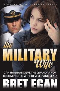 bokomslag The Military Wife: Can Hannah solve the quandary of becoming the wife of a serving SEAL?