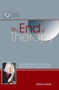 bokomslag The End of Therapy: Why Talk Therapy Is In Decline And What You Can Do About It