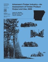 bokomslag Arkansas's Timber Industry-An Assessment of Timber Product Output and Use, 2005