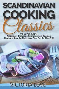bokomslag Scandinavian Cooking: Scandinavian Cooking Classics; 90 Super Easy, Amazingly Delicious Scandinavian Recipes Cookbook That Are Sure To Not L