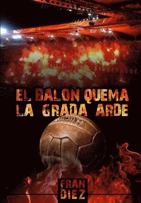 bokomslag El balón quema, la grada arde