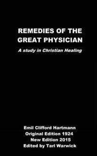 Emil Clifford Hartmann, Tarl Warwick - Remedies of the Great Physician: A Study in Christian Healing, Häftad