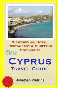Jonathan Watkins - Cyprus Travel Guide: Sightseeing, Hotel, Restaurant & Shopping Highlights, Häftad