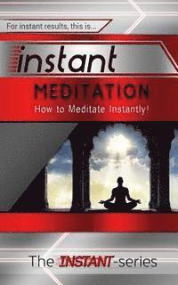 Instant Meditation: How to Meditate Instantly!