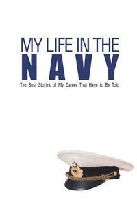 bokomslag My Life In The Navy: The Best Stories of My Career That Have to Be Told