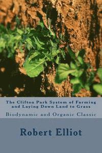 bokomslag The Clifton Park System of Farming and Laying Down Land to Grass: Biodynamic and Organic Classic