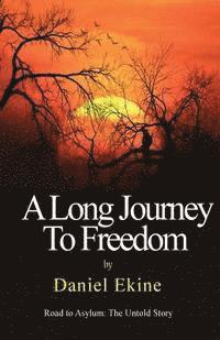 Daniel Ekine - A Long Journey to Freedom: Road to Asylum: The Untold Story, Häftad