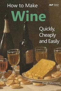 How to Make Wine Quickly, Cheaply and Easily 1