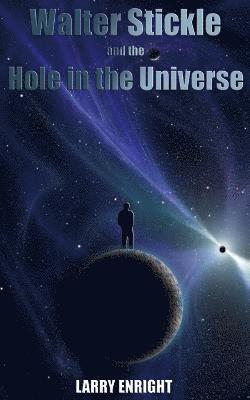 Walter Stickle and the Hole in the Universe 1