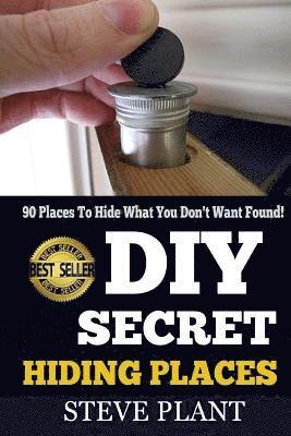 bokomslag DIY Secret Hiding Places: 90 Places To Hide What You Don't Want Found!