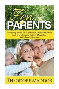 bokomslag Zen Parents: Parenting Made Easy, Enhance Your Family Life and Learn How to Balance Discipline With Permissiveness