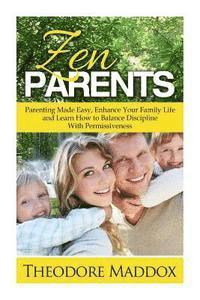 Theodore Maddox - Zen Parents: Parenting Made Easy, Enhance Your Family Life and Learn How to Balance Discipline With Permissiveness, Häftad. Tillgänglighet: Lägg i varukorg