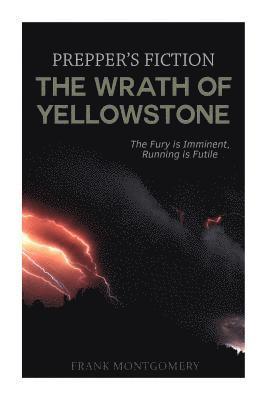 The Wrath of Yellowstone (Preppers Fiction): The Fury is Imminent, Running is Futile 1