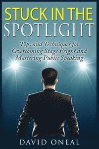 bokomslag Stuck in the Spotlight: Tips and Techniques for Overcoming Stage Fright and Mastering Public Speaking