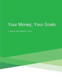 Consumer Financial Protection Bureau - Your Money, Your Goals: A Financial Empowerment Toolkit, Häftad