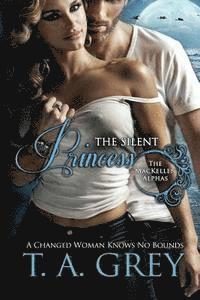 T. a. Grey - The Silent Princess: The MacKellen Alphas, Häftad