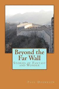 bokomslag Beyond the Far Wall: Stories of Fantasy and Wonder