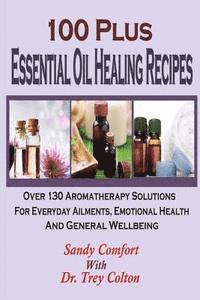 bokomslag 100 Plus Essential Oil Healing Recipes: Over 130 Aromatherapy Solutions For Ever