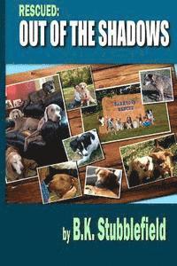 bokomslag Rescued Out of the Shadows: Short stories of rescued dogs coming out of the shadows and into light and love