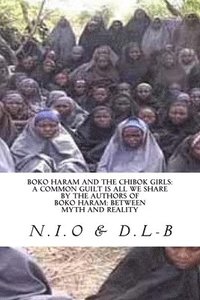 bokomslag Boko Haram and the Chibok Girls: A Common Guilt is all We Share