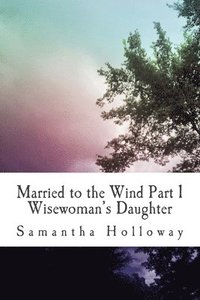 bokomslag Married to the Wind: Part 1: Wisewoman's Daughter