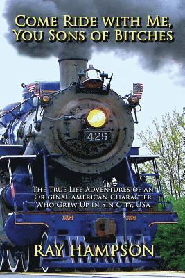 Come Ride with Me, You Sons of Bitches: The True Life Adventures of Ray Hampson 1