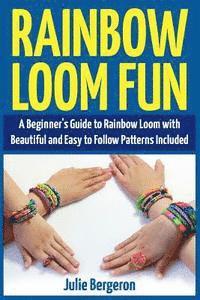 bokomslag Rainbow Loom Fun: A Beginner's Guide to Rainbow Loom with Beautiful and Easy to Follow Patterns Included