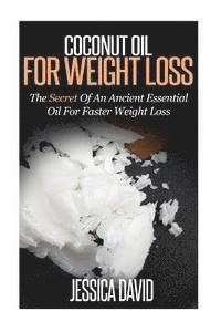 bokomslag Coconut Oil For Weight Loss: The Secret Of An Ancient Essential Oil For Faster Weight Loss