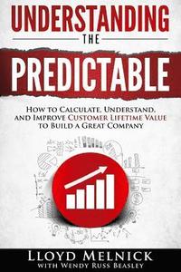 bokomslag Understanding the Predictable: How to calculate, understand, and improve customer lifetime value to build a great company