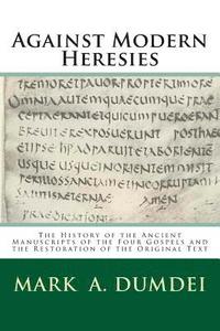 bokomslag Against Modern Heresies: The History of the Ancient Manuscripts of the Four Gospels and the Restoration of the Original Text