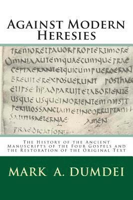 bokomslag Against Modern Heresies: The History of the Ancient Manuscripts of the Four Gospels and the Restoration of the Original Text