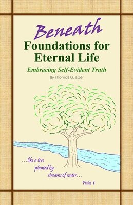 bokomslag Beneath Foundations for Eternal Life: Embracing Self-Evident Truth