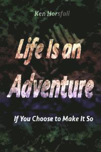 bokomslag Life Is an Adventure...If You Choose to Make It So