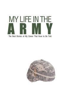 bokomslag My Life in the Army: The Best Stories of My Career That Have to Be Told