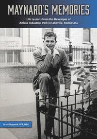 bokomslag Maynard's Memories: Life Lessons from the Developer of Airlake Industrial Park in Lakeville, Minnesota