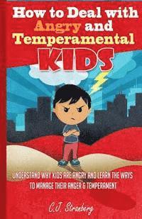 bokomslag How to Deal with Angry and Temperamental Kids: Understand Why Kids are Angry and Learn the Ways to Manage their Anger & Temperament
