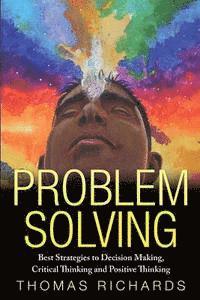 bokomslag Problem Solving: Proven Strategies to Mastering Critical Thinking, Problem Solving and Decision Making