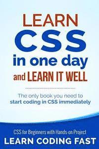 Learn CSS in One Day and Learn It Well (Includes HTML5): CSS for Beginners with Hands-on Project. The only book you need to start coding in CSS immedi 1