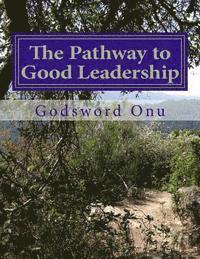 bokomslag The Pathway to Good Leadership: Leading Well
