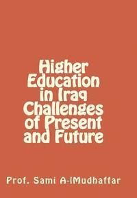 bokomslag Higher Education in Iraq challenges of Present and Future 1: Higher education in Iraq