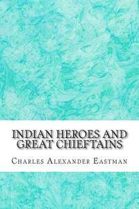 bokomslag Indian Heroes And Great Chieftains: (Charles Alexander Eastman Classics Collection)