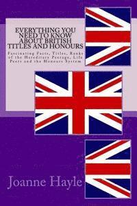 bokomslag Everything You Need To Know About British Titles And Honours: Fascinating Facts, Titles, Ranks of the Hereditary Peerage, Life Peers and the Honours S