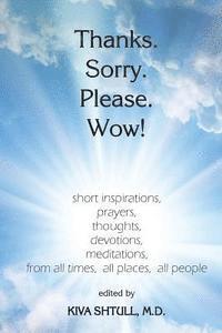 bokomslag Thanks. Sorry. Please. Wow!: short inspirations, prayers, thoughts, devotions, meditations, from all times, all places, all people